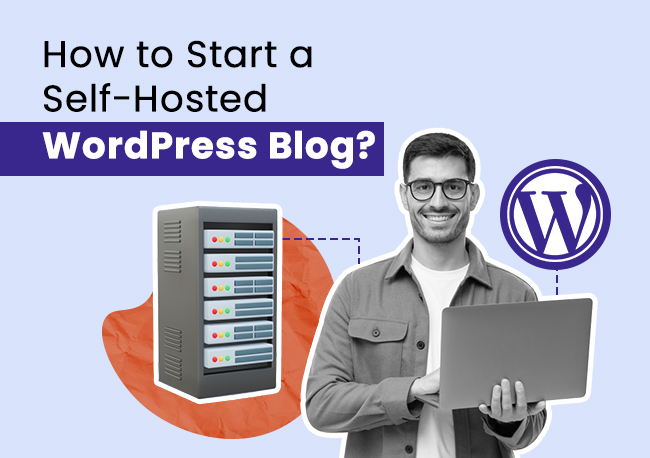 Beginner’s Guide to Start a Self-Hosted WordPress Blog