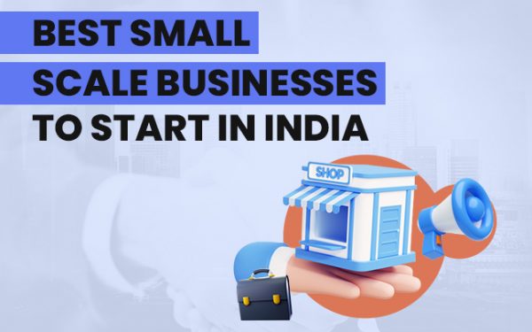 Best small scale businesses to start in India